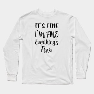 everthing is fine Long Sleeve T-Shirt